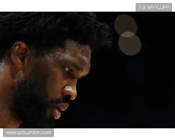 76人新赛季阵容调整引热议恩比德目标直指总冠军费城管理层动向